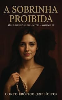 Livro A Sobrinha Proibida: Conto Erótico (Explícito) (Série: Desejos Sem Limites)