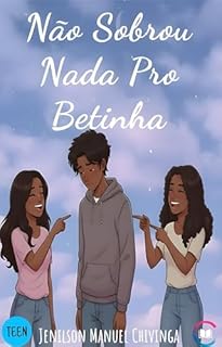 Não Sobrou Nada Pro Betinha (Teen Livro 1)