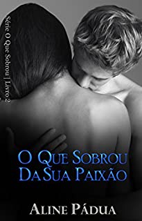 Livro O que sobrou da sua paixão - Série O que sobrou - Livro 2