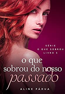 O que sobrou do nosso passado (O que sobrou Livro 3)