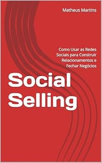 Livro Social Selling: Como Usar as Redes Sociais para Construir Relacionamentos e Fechar Negócios