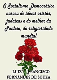 O Socialismo Democrático nasceu de ideias cristãs, judaicas e do melhor da Paideia, da religiosidade mundial