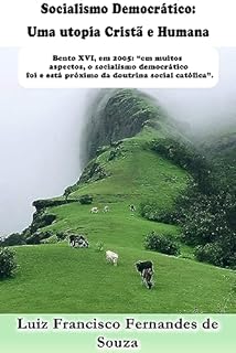 Livro Socialismo Democrático: Uma utopia Cristã e Humana: Bento XVI, em 2005: "em muitos aspectos, o socialismo democrático foi e está próximo da doutrina social ... Uma utopia Cristã e Democrática Livro 1)