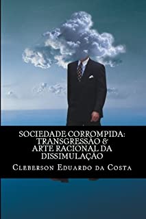 Livro SOCIEDADE CORROMPIDA: TRANSGRESSÃO & ARTE RACIONAL DA DISSIMULAÇÃO
