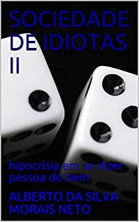 Livro SOCIEDADE DE IDIOTAS II: hipocrisia em se dizer pessoa do bem