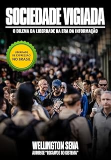 Livro SOCIEDADE VIGIADA: O DILEMA DA LIBERDADE NA ERA DA INFORMAÇÃO