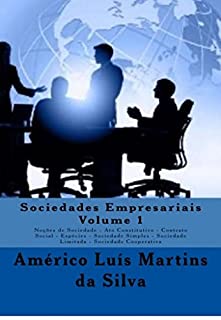 Livro SOCIEDADES EMPRESARIAIS - VOLUME 1: Noções de Sociedade - Ato Constitutivo da Sociedade Empresarial - Contrato Social - Espécies - Sociedade Simples - Sociedade Limitada - Sociedade Cooperativa