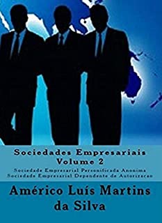 Sociedades Empresariais - Volume 2: Sociedade Empresarial Personificada Anonima - Sociedade Empresarial Dependente de Autorizacao