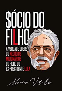 Sócio do Filho: A verdade sobre os negócios milionários do filho do ex-presidente Lula