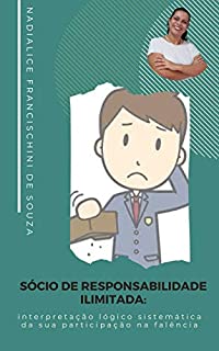 Livro SÓCIO DE RESPONSABILIDADE ILIMITADA: interpretação lógico sistemática da sua participação na falência (Artigos Jurídicos Livro 7)