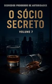 Livro O Sócio Secreto: Série: Segredos Proibidos de Autoridades (Contos Eróticos Explícitos) (Segredos Proibidos de Autoridades (Contos Eróticos Proibidos) Livro 7)
