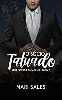 Livro O Sócio Tatuado (Flores e Tatuagens Livro 4)