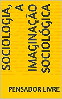 SOCIOLOGIA, A imaginação sociológica