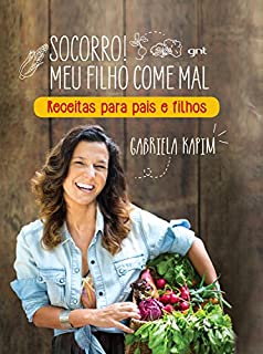 Socorro! Meu filho come mal: Receitas Para Pais e Filhos