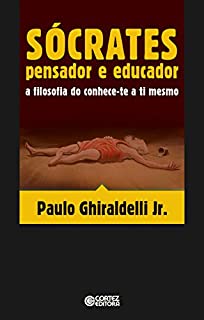 Livro Sócrates pensador e educado: A filosofia do conhece-te a ti mesmo