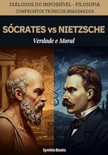 Livro Sócrates vs. Nietzsche - Verdade e Moral: Diálogos do Impossível - FILOSOFIA - Confrontos Teóricos Imaginados