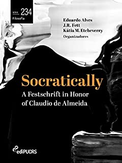 Livro Socratically: a festschrift in honor of Claudio de Almeida (Filosofia Livro 234)