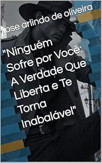 Livro "Ninguém Sofre por Você: A Verdade Que Liberta e Te Torna Inabalável"