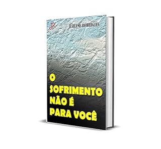 O SOFRIMENTO NÃO É PARA VOCÊ