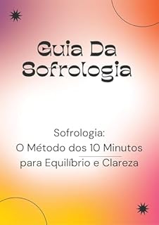 Livro Sofrologia: O Método dos 10 Minutos para Equilíbrio e Clareza: Guia Da Sofrologia