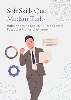 Livro Soft Skills Que Mudam Tudo: Habilidades do Século 21 Para Crescer Pessoal e Profissionalmente
