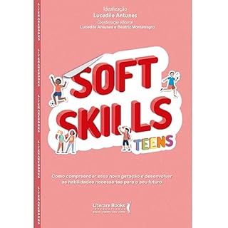 Livro Soft Skills Teens: Como compreender essa nova geração e desenvolver as habilidades necessárias para o seu futuro