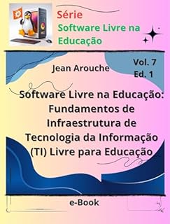 Livro Software Livre na Educação: Fundamentos de Infraestrutura de Tecnologia da Informação (TI) Livre para Educação