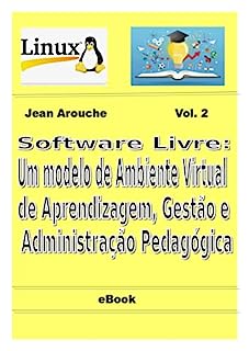 Livro Software Livre: Um modelo de Ambiente Virtual de Aprendizagem, Gestão e Administração Pedagógica