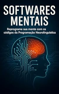 Livro Softwares Mentais: Reprograme sua mente com os códigos da Programação Neurolinguística