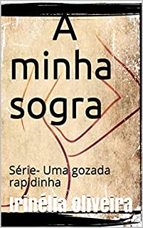 Livro A minha sogra: Série- Uma gozada rapidinha
