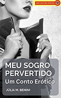 Livro Meu Sogro Pervertido: Um conto erótico