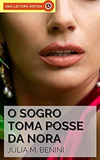 Livro O Sogro Toma Posse da Nora: Um Conto Erótico Picante