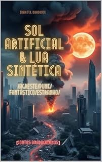 Livro SOL ARTIFICIAL & LUA SINTÉTICA : ///Contos Bradockianos/// (/AGRESTE/FANTÁSTICO/)