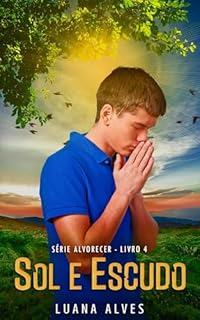 Livro Sol e Escudo: Série Alvorecer - Livro 4