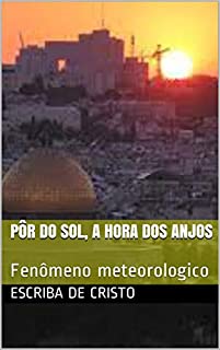 PÔR DO SOL, A HORA DOS ANJOS: Fenômeno meteorologico