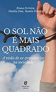 Livro O sol não é mais quadrado: A visão de ex-presidiárias na sociedade