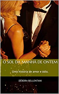 Livro O Sol da Manhã de Ontem: Uma história de amor e ódio.
