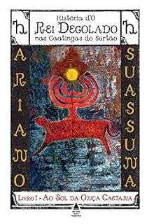 Ao Sol da Onça Caetana - História d'O Rei Degolado nas Caatingas do Sertão: Livro 1