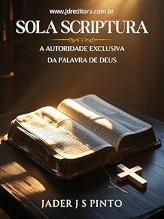 Livro Sola Scriptura: A Autoridade Exclusiva da Palavra de Deus