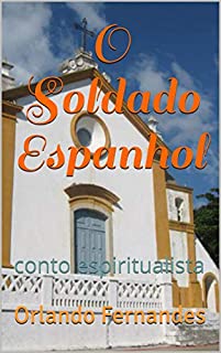 O Soldado Espanhol: conto espiritualista