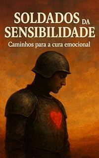 Livro Soldados da Sensibilidade: Caminhos para a cura emocional