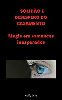Livro SOLIDÃO E DESESPERO DO CASAMENTO: Magia em romances inesperados