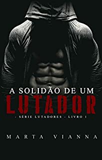Livro A Solidão De Um Lutador: Série lutadores livro 1