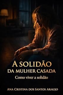 A solidão da mulher casada : Como viver a solidão no casamento