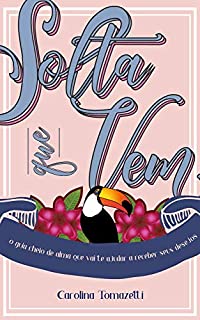 Livro Solta que vem: o guia cheio de alma para você receber seus desejos