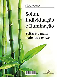 Livro Soltar, Individuação e Iluminação: Soltar é o maior poder que existe