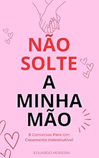 Livro Não Solte a Minha Mão: 8 Conversar Para Um Casamento Indestrutível