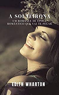 Livro Solteirona de Edith Wharton: Um romance de época romântico que vai te pegar