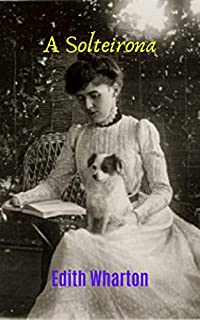 Livro A Solteirona: Romance narrativo curto, muito bem adaptado à época, uma história fantástica da alta sociedade nova-iorquina.