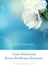 Livro Como Solucionar Nossos Problemas Humanos: As Quatro Nobres Verdades